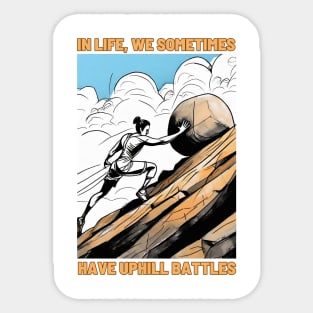 In life, we sometimes have uphill battles Sticker